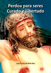 Capa de Perdoa para seres curado e libertado - João Carlos da Silva Dias