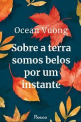 Capa de Sobre a terra somos belos por um instante - Ocean Vuong