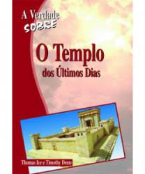 Capa de A verdade sobre o templo dos últimos dias - Thomas Ice; Timothy Demy