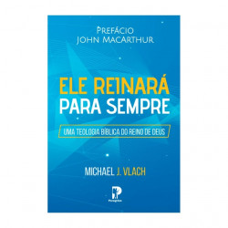 Capa de Ele Reinará para Sempre - Michael J. Vlach