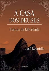 Capa de A Casa dos Deuses - Portais da Liberdade - José Leonídio Pereira