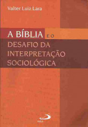 Capa de A Bíblia e o Desafio da Interpretação Sociológica - Valter Luiz Lara