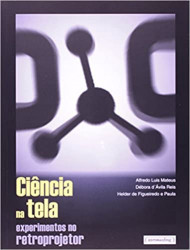 Capa de Ciência na tela: experimentos no retroprojetor - Alfredo Luis Mateus, Débora d´Ávilla Reis, Helder de Figueiredo e Paula
