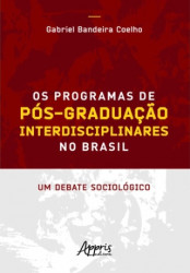 Capa de Os programas de pós-graduação interdisciplinares no Brasil - Gabriel Bandeira Coelho