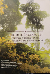 Capa de Prodocência/UEL: Ensino e Pesquisa na Formação de Professores - Organizadores: Angela Maria de Souza Lima, Denise Ismênia Bossa Grassano Ortenzi, Fabiele Cristiane Dias Broietti, Regina Célia Guapo Pasquini