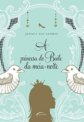 Capa de A Princesa do Baile da Meia-Noite - Jessica Day George