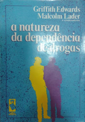 Capa de A natureza da dependência de drogas - Griffith Edwards; Malcolm Lader (orgs.)