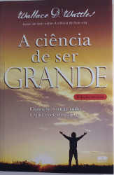 Capa de A Ciência de Ser Grande - Wallace D. Wattles