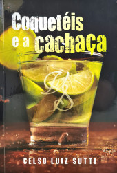 Capa de Coquetéis e a cachaça - Celso Luiz Sutti