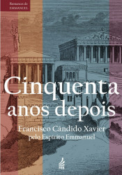 Capa de Cinquenta anos depois - Francisco Candido Xavier; Espírito Emmanuel