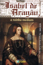 Capa de Isabel de Aragão, a rainha médium - Valter Turin; Espírito Monsenhor Eusébio Cintra