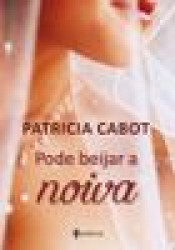 Capa de Pode beijar a noiva - Patrícia Cabot