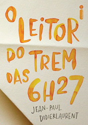 Capa de O leitor do trem das 6h27 - Jean-Paul Didierlaurent
