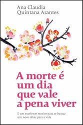 Capa de A morte é um dia que vale a pena viver - Ana Cláudia Quintana Arantes