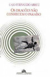 Capa de Os dragões não conhecem o paraíso - Caio Fernando Abreu