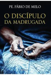 Capa de O discípulo da madrugada - Padre Fábio de Melo