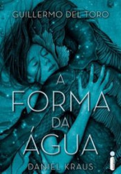 Capa de A forma da água - Guillermo Del Toro; Daniel Kraus
