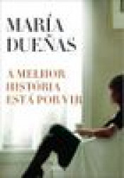 Capa de A melhor história está por vir - María Dueñas