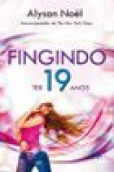 Capa de Fingindo ter 19 anos - Alyson Noël