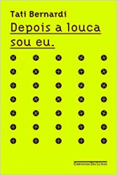 Capa de Depois a louca sou eu - Tati Bernardi