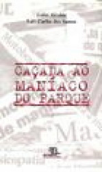 Capa de Caçada ao maníaco do parque - Luísa Alcalde; Luís Carlos dos Santos