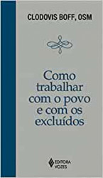 Capa de Como trabalhar com o povo e com os excluídos - Clodovis Boff, OSM