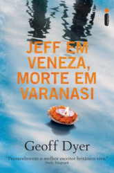 Capa de Jeff em Veneza, morte em Varanasi - Geoff Dyer