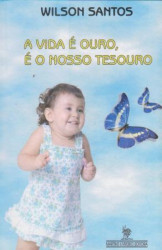 Capa de A vida é ouro, é o nosso tesouro - Wilson Santos