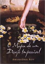 Capa de O mapa de um desejo impossível - Anuradha Roy