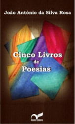 Capa de Cinco livros de poesias - João Antônio da Silva Rosa