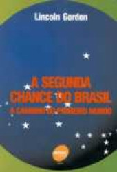 Capa de A segunda chance do Brasil - Lincoln Gordon