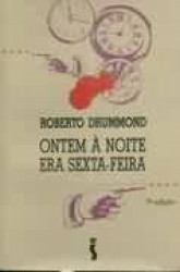 Capa de Ontem à noite era sexta-feira - Roberto Drummond