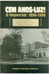 Capa de Cem anos-luz! O imparcial: 1896-1996 - Roberto Nogueira Ferreira