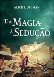 Capa de Da magia à sedução - Alice Hoffman