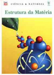 Capa de Ciência e natureza: Estrutura da matéria - Time Life; Abril