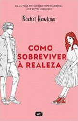 Capa de Como Sobreviver à Realeza - Rachel Hawkins