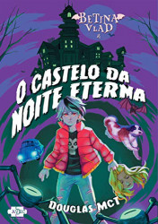 Capa de Betina Vlad e o Castelo da Noite Eterna - Douglas MCT