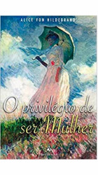Capa de O privilégio de ser mulher - Alice von Hildebrand