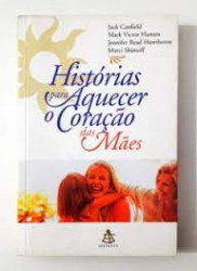 Capa de Historias Para Aquecer o Coração das Mães - Jack Canfield...(et al.)