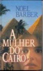 Capa de A Mulher do Cairo - Noel Barber