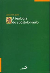 Capa de A teologia do Apóstolo Paulo - James D.G Dunn