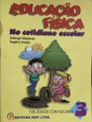 Capa de Educação Física no cotidiano escolar: 125 jogos com sucatas - Solange Valadares e Rogéria Araújo