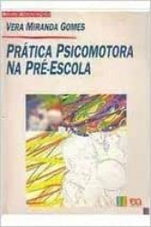 Capa de Prática Psicomotora na Pré-Escola - Vera Miranda Gomes