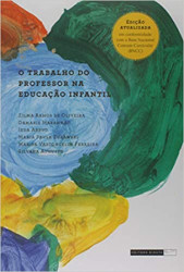 Capa de O Trabalho do Professor na Educação Infantil - Zilma Ramos De Oliveira; Damaris Maranhão; Ieda Abbud; Maria Paula Zurawski; Marisa Vasconcelos Ferreira e Silvana Augusto
