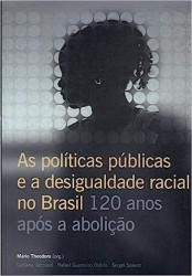 Capa de As políticas públicas e a desigualdade racial no Brasil 120 anos após a abolição - Mário Theodoro; Luciana Jaccoud; Rafael Guerreiro Osório e Sergei Soares
