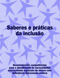 Capa de Saberes e práticas da inclusão: Desenvolvendo competências para o atendimento às necessidades educacionais especiais de alunos com deficiência física/neuro-motora - MEC