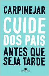 Capa de Cuide dos pais antes que seja tarde - Carpinejar