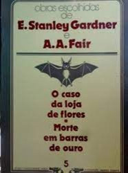 Capa de O caso da loja de flores Morte em barras de ouro - E. Stanley Gardner A. A, Fair