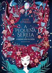 Capa de A pequena sereia e o reino das ilusões - Louise ONeill