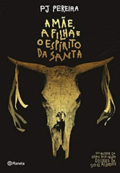 Capa de A mãe, a filha e o espírito da santa - PJ Pereira